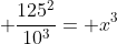  \frac{125^2}{10^3}= x^3