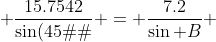  \frac{15.7542}{\sin(45�)} = \frac{7.2}{\sin B} 