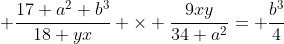  \frac{17 a^2 b^3}{18 yx} \times \frac{9xy}{34 a^2}= \frac{b^3}{4}