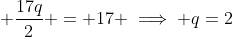  \frac{17q}{2} = 17 \implies q=2