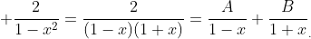  \frac{2}{1-x^2}=\frac{2}{(1-x)(1+x)}=\frac{A}{1-x}+\frac{B}{1+x}_{.}