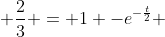  \frac{2}{3} = 1 -e^{-\frac{t}{2}} 