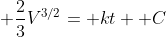  \frac{2}{3}V^{3/2}= kt+ C