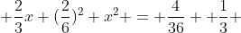  \frac{2}{3}x+(\frac{2}{6})^2+x^2 = \frac{4}{36} +\frac{1}{3} 