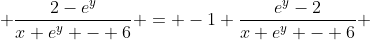  \frac{2-e^y}{x e^y - 6} = -1 \frac{e^y-2}{x e^y - 6} 