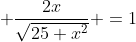  \frac{2x}{\sqrt{25+x^2}} =1