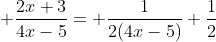  \frac{2x+3}{4x-5}= \frac{1}{2(4x-5)}+\frac{1}{2}