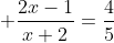  \frac{2x-1}{x+2}=\frac{4}{5}