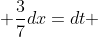  \frac{3}{7}dx=dt 