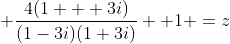  \frac{4(1 + 3i)}{(1-3i)(1+3i)}+ 1 =z
