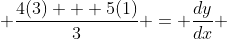  \frac{4(3) + 5(1)}{3} = \frac{dy}{dx} 