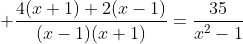 \frac{4(x+1)+2(x-1)}{(x-1)(x+1)}=\frac{35}{x^2-1}