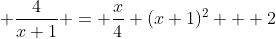  \frac{4}{x+1} = \frac{x}{4} (x+1)^2 + 2