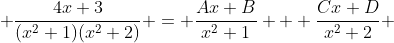  \frac{4x+3}{(x^2+1)(x^2+2)} = \frac{Ax+B}{x^2+1} + \frac{Cx+D}{x^2+2} 