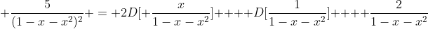  \frac{5}{(1-x-x^2)^2} = 2D[ \frac{x}{1-x-x^2}]  + D[\frac{1}{1-x-x^2}]  + \frac{2}{1-x-x^2}