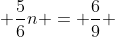  \frac{5}{6}n = \frac{6}{9} 