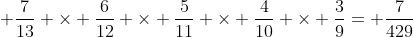  \frac{7}{13} \times \frac{6}{12} \times \frac{5}{11} \times \frac{4}{10} \times \frac{3}{9}= \frac{7}{429}