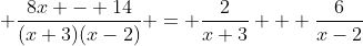  \frac{8x - 14}{(x+3)(x-2)} = \frac{2}{x+3} + \frac{6}{x-2}