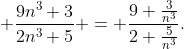  \frac{9n^{3}+3}{2n^{3}+5} = \frac{9+\frac3{n^3}}{2+\frac5{n^3}}.