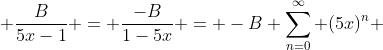  \frac{B}{5x-1} = \frac{-B}{1-5x} = -B \sum_{n=0}^\infty (5x)^n 