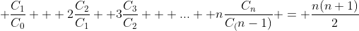  \frac{C_1}{C_0} + 2\frac{C_2}{C_1} +3\frac{C_3}{C_2} + ... +n\frac{C_n}{C_(n-1)} = \frac{n(n+1)}{2}