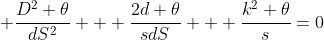  \frac{D^2 \theta}{dS^2} + \frac{2d \theta}{sdS} + \frac{k^2 \theta}{s}=0