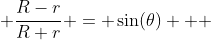  \frac{R-r}{R+r} = \sin(\theta)   ~~~ --(1)