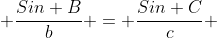  \frac{Sin B}{b} = \frac{Sin C}{c} 