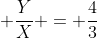  \frac{Y}{X} = \frac{4}{3}
