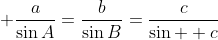  \frac{a}{\sin{A}}=\frac{b}{\sin{B}}=\frac{c}{\sin{  c}}