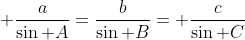  \frac{a}{\sin A}=\frac{b}{\sin B}= \frac{c}{\sin C}