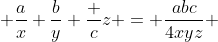  \frac{a}{x}+\frac{b}{y}+\frac {c}{z} = \frac{abc}{4xyz} 
