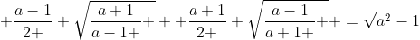  \frac{a-1}{2 } \sqrt{\frac{a+1}{a-1 } } +\frac{a+1}{2 } \sqrt{\frac{a-1}{a+1 } } =\sqrt{a^2-1}
