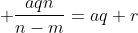  \frac{aqn}{n-m}=aq+r