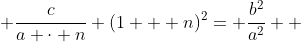  \frac{c}{a \cdot n} (1 + n)^2= \frac{b^2}{a^2}  