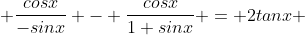  \frac{cosx}{-sinx} - \frac{cosx}{1+sinx} = 2tanx 