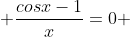  \frac{cosx-1}{x}=0 
