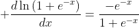 +\frac{d\ln\left(1+e^{-x}\right)}{dx}=\frac{-e^{-x}}{1+e^{-x}}