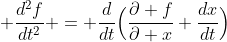  \frac{d^{2}f}{dt^{2}} = \frac{d}{dt}\Big(\frac{\partial f}{\partial x} \frac{dx}{dt}\Big)