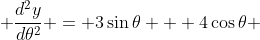 \frac{d^{2}y}{d\theta^2} = 3\sin\theta + 4\cos\theta 
