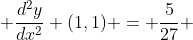  \frac{d^{2}y}{dx^{2}} (1,1) = \frac{5}{27} 