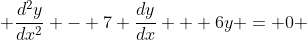  \frac{d^{2}y}{dx^{2}} - 7 \frac{dy}{dx} + 6y = 0 