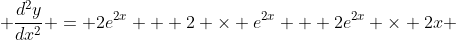  \frac{d^{2}y}{dx^{2}} = 2e^{2x} + 2 \times e^{2x} + 2e^{2x} \times 2x 