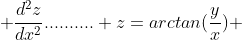  \frac{d^{2}z}{dx^2}.......... z=arctan(\frac{y}{x}) 