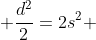  \frac{d^2}{2}=2s^2 