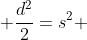  \frac{d^2}{2}=s^2 
