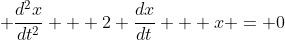  \frac{d^2x}{dt^2} + 2 \frac{dx}{dt} + x = 0