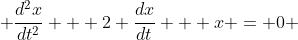  \frac{d^2x}{dt^2} + 2 \frac{dx}{dt} + x = 0 