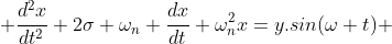  \frac{d^2x}{dt^2}+2\sigma \omega_{n} \frac{dx}{dt}+\omega^2_{n}x=y.sin({\omega t}) 