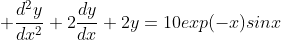 \frac{d^2y}{dx^2}+2\frac{dy}{dx}+2y=10exp(-x)sinx